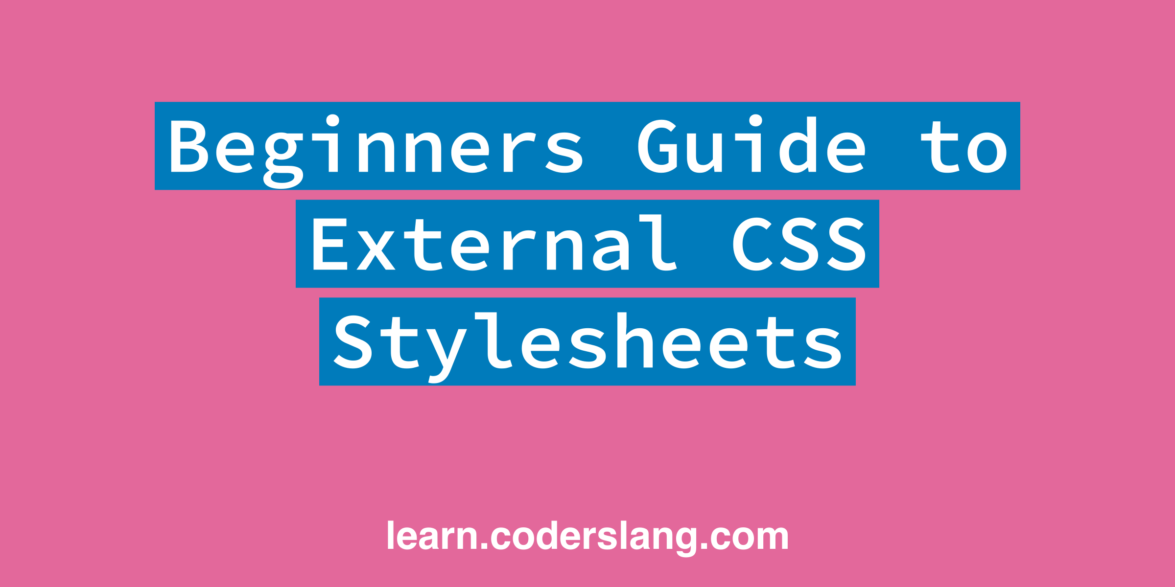 Beginners guide to external CSS Stylesheets
